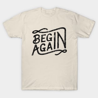 BEGIN AGAIN T-Shirt